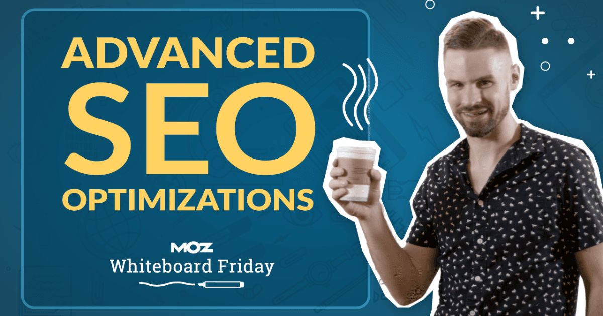 Advanced On-Page SEO Optimizations — Whiteboard Friday